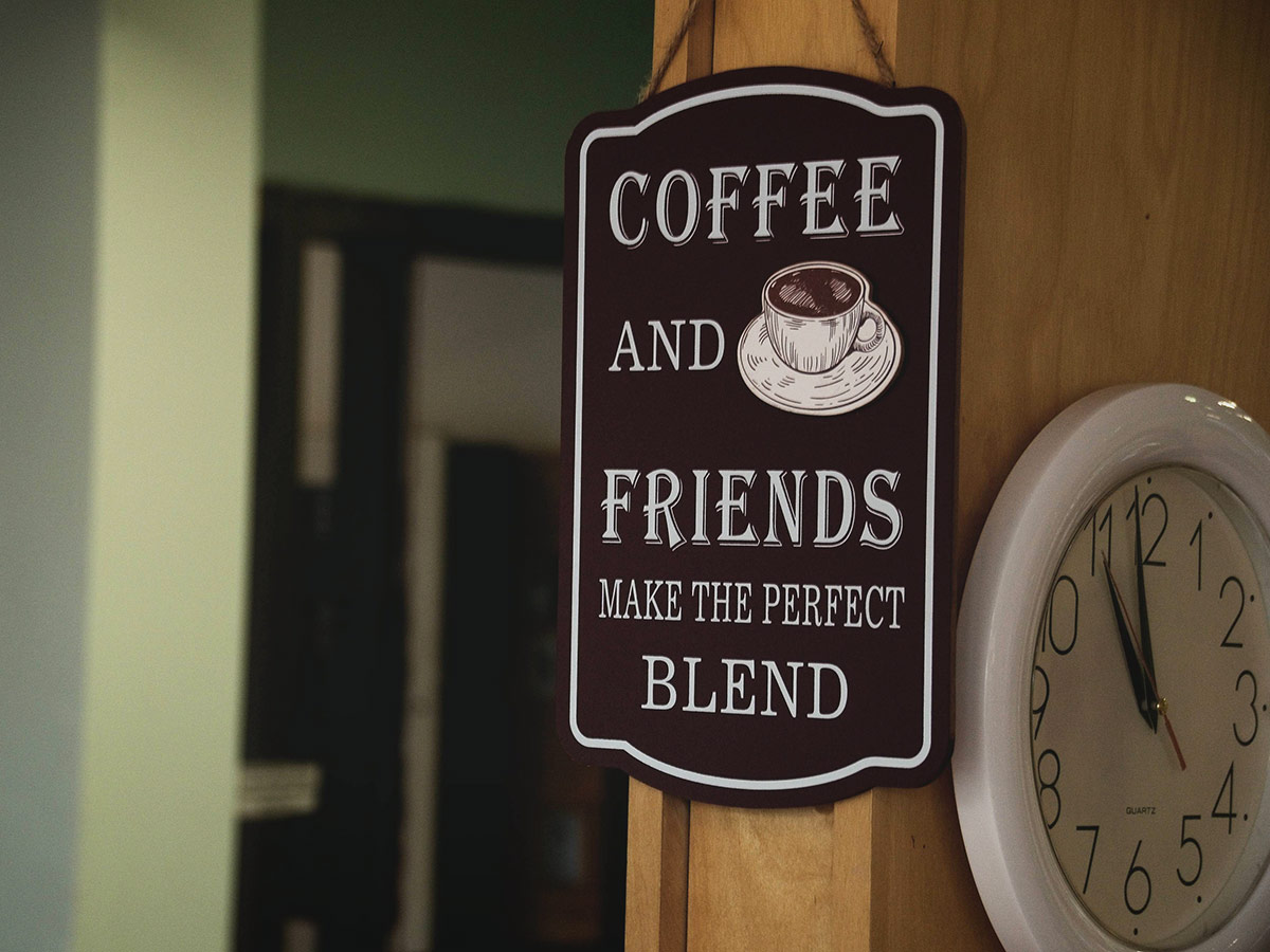 Sign placed in the Tea Room with message - Coffee and Friends make the perfect blend